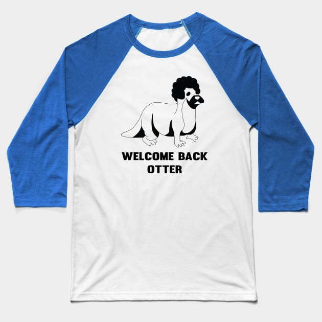 Welcome back otter Baseball T-Shirt by Theo_P